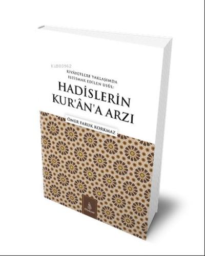 Hadislerin Kuran'a Arzı;Rivayetlere Yaklaşımda İstismar Edilen Usul