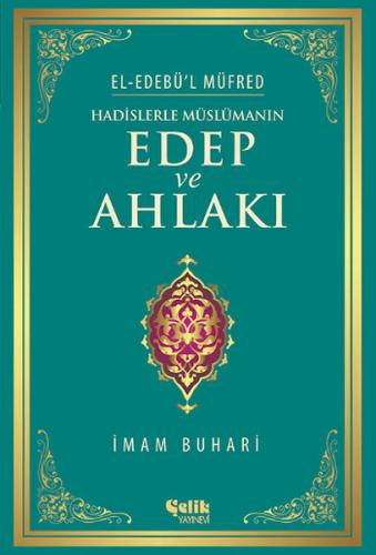 Hadislerle Müslümanın Edep ve Ahlakı - el-Edebü'l Müfred (ciltli)