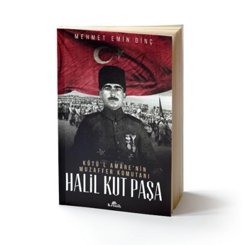 Halil Kut Paşa - Kut'ül Amare'nin Muzaffer Komutanı