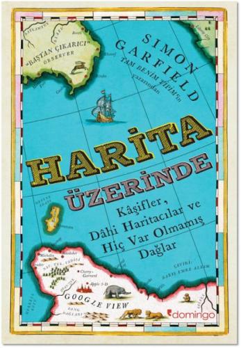 Harita Üzerine - Kaşifler, Dahi Haritacılar ve Hiç Var Olmamış Dağlar