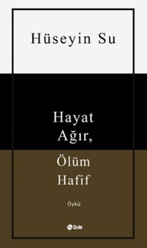 Hayat Ağır, Ölüm Hafif