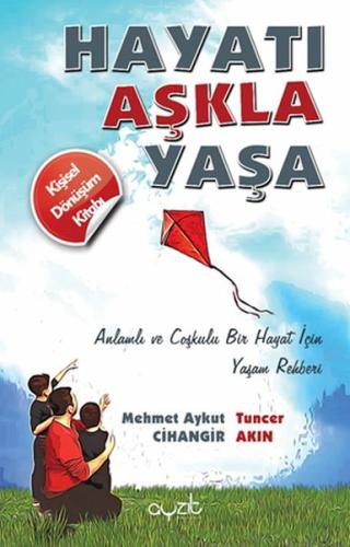 Hayatı Aşkla Yaşa - Anlamlı ve Coşkulu Bir Hayat İçin Yaşam Rehberi