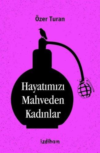 Hayatımızı Mahveden Kadınlar