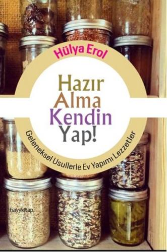 Hazır Alma Kendin Yap! Geleneksel Usullerle Ev Yapımı Lezzetler