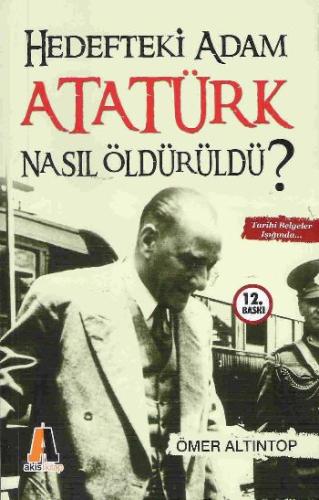 Hedefteki Adam Atatürk Nasıl Öldürüldü?