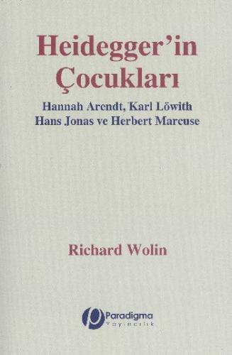 Heidegger'İn Çocukları - Hannah Arendt, Karl Löwith, Hans Jonas Ve Her