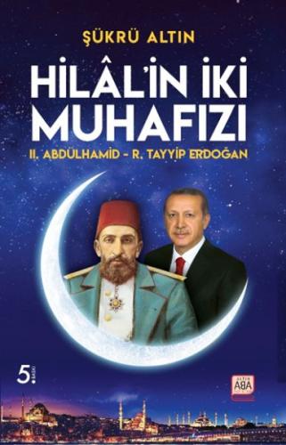 Hilal’in İki Muhafızı - II. Abdülhamid – R. Tayyip Erdoğan