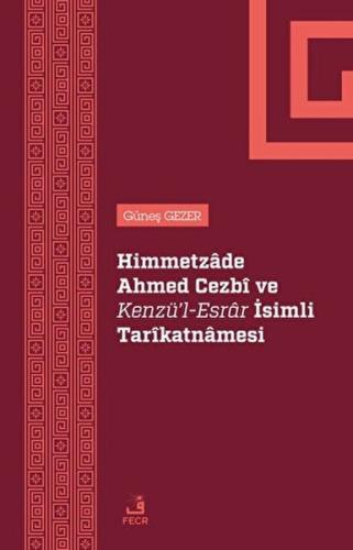 Himmetzade Ahmed Cezbi ve Kenzü'l-Esrar İsimli Tarikatnamesi