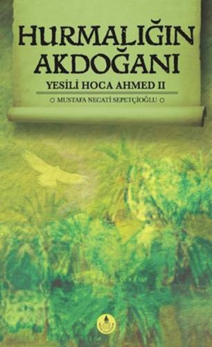 Hurmalığın Akdoğanı / Yesili Hoca Ahmed II