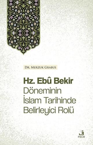 Hz. Ebu Bekir Döneminin İslam Tarihinde Belirleyici Rolü