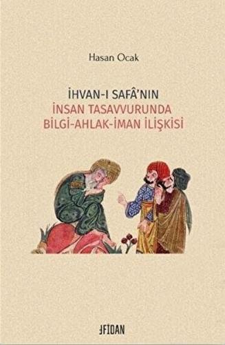 İhvan-ı Safa’nın İnsan Tasavvurunda Bilgi Ahlak İman İlişkisi