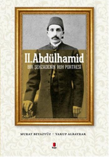 II. Abdülhamid Bir Şehzadenin Ruh Portresi