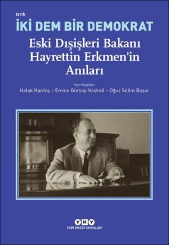 İki Dem Bir Demokrat – Eski Dışişleri Bakanı Hayrettin Erkmen’in Anıla