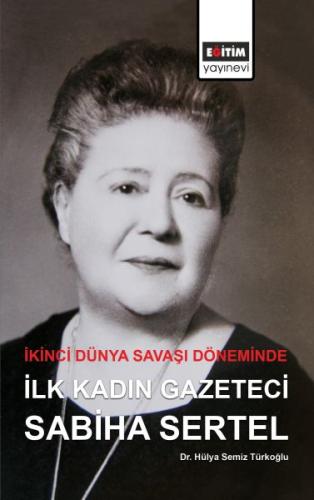 İkinci Dünya Savaşı Döneminde İlk Kadın Gazeteci Sabiha Sertel