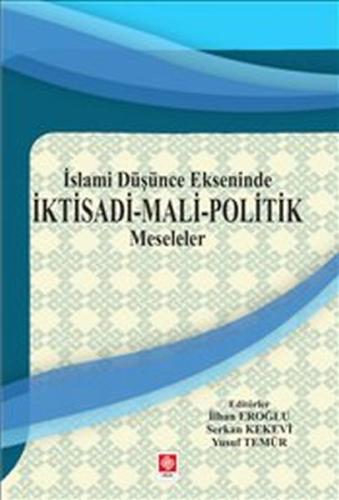 İktisadi Mali Politik Meseleler : İslami Düşünce Ekseninde