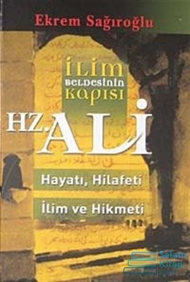 İlim Beldesinin Kapısı Hz. Ali hayatı, Hilafeti, İlim ve Hikmeti