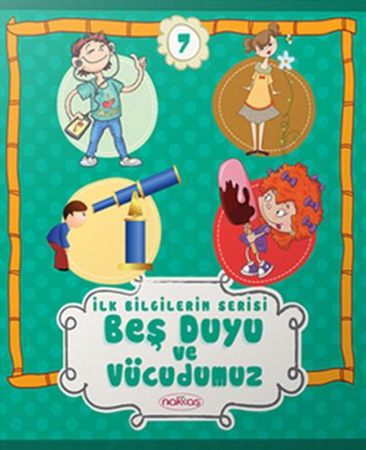 İlk Bilgilerim Serisi 7. Kitap - Beş Duyu ve Vücudumuz