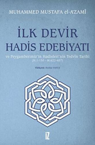 İlk Devir Hadis Edebiyatı ve Peygamberimiz’in Hadisleri’nin Tedvin Tar