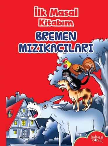 İlk Masal Kitabım - Bremen Mızıkacıları