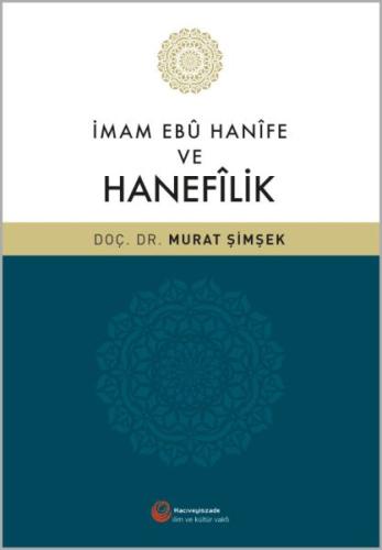 İmam Ebû Hanîfe ve Hanefilik