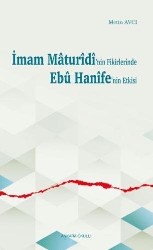 İmam Mâturîdî’nin Fikirlerinde Ebû Hanîfe’nin Etkisi