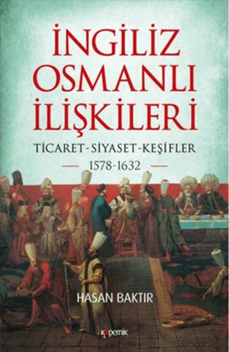 İngiliz-Osmanlı İlişkileri: 1578-1632 - Ticaret-Siyaset-Keşifler