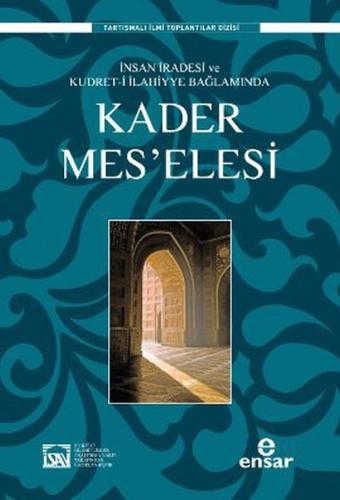 İnsan İradesi ve Kudret-i İlahiyye Bağlamında Kader Meselesi