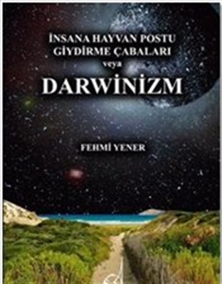 İnsana Hayvan Postu Giydirme Çabaları veya Darwinizm Kitabı