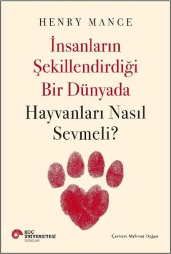 İnsanların Şekillendirdiği Bir Dünyada Hayvanları Nasıl Sevmeli?