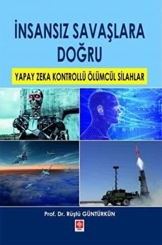 İnsansız Savaşlara Doğru Yapay Zeka Kontrollü Ölümcül Silahlar