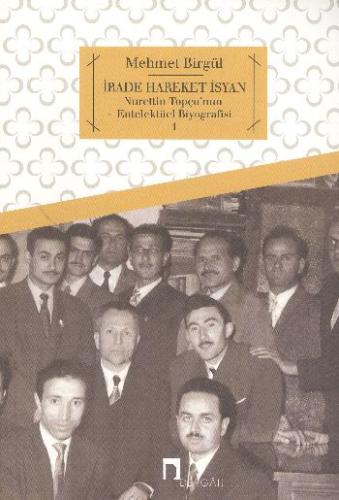 İrade Hareket İsyan Nurettin Topçu'nun Entelektüel Biyografisi 1