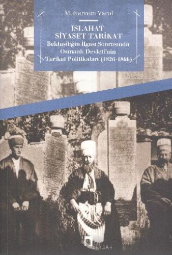 Islahat Siyaset Tarikat Bektaşiliğin İlgası Sonrasında Osmanlı Devleti