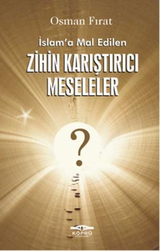 İslam’a Mal Edilen Zihin Karıştırıcı Meseleler