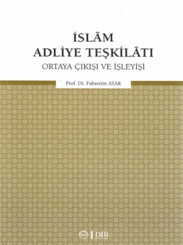 İslam Adliye Teşkilatı - Ortaya Çıkışı ve İşleyişi