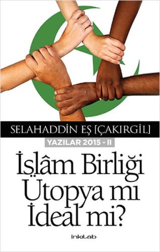 İslam Birliği Ütopya mı İdeal mi ?(Yazılar 2015 -II)