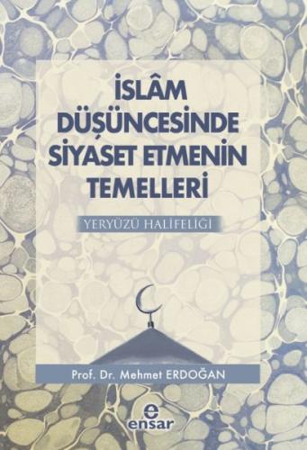 İslam Düşüncesinde Siyaset Etmenin Temelleri - Yeryüzü Halifeliği