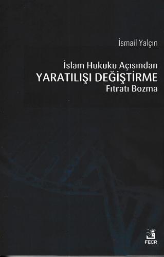 İslam Hukuku Açısından Yaratılışı Değiştirme Fıtratı Bozma