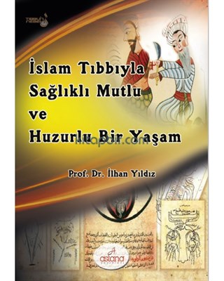 İslam Tıbbıyla Sağlıklı, Mutlu ve Huzurlu Bir Yaşam