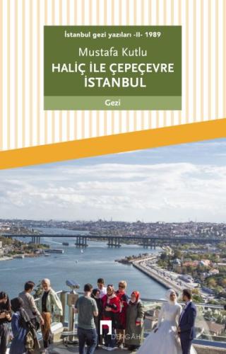 İstanbul gezi yazıları - II - 1989 Haliç ile Çepeçevre İstanbul