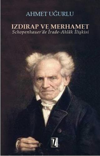 Izdırap ve Merhamet Schopenhauer’de İrade-Ahlak İlişkisi