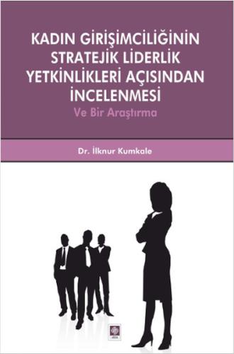 Kadın Girişimciliğinin Stratejik Liderlik Yetkinlikleri Açısından İnce