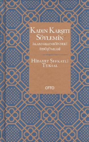 Kadın Karşıtı Söylemin İslam Geleneğindeki İzdüşümleri - Ciltli