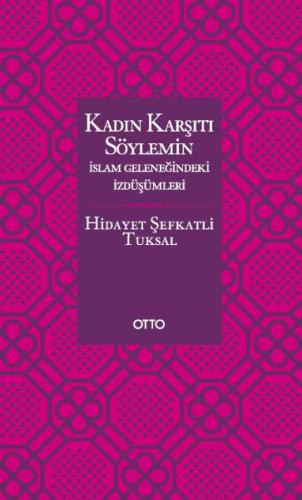 Kadın Karşıtı Söylemin İslam Geleneğindeki İzdüşümleri - Ciltsiz