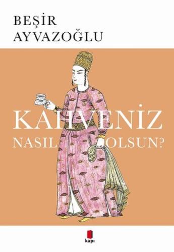 Kahveniz Nasıl Olsun? Türk Kahvesinin Kültür Tarifi