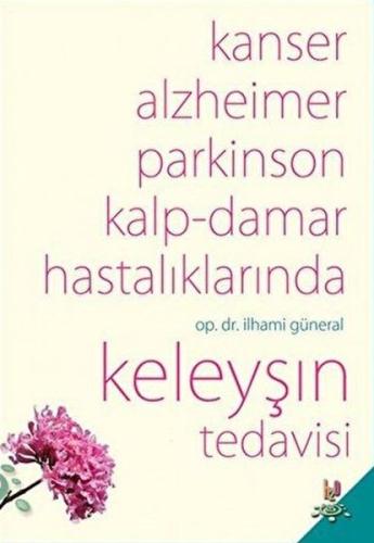 Kanser, Alzheimer, Parkinson Kalp-Damar Hastalıklarında Keleyşın Tedav