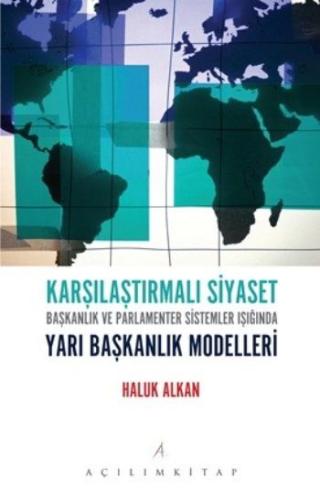 Karşılaştırmalı Siyaset Başkanlık ve Parlamenter Sistemler Işığında Ya