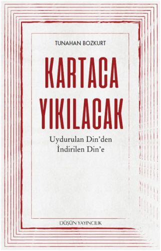 Kartaca Yıkılacak - Uydurulan Din'den İndirilen Din'e