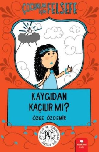 Kaygıdan Kaçılır Mı? - Çocuklar İçin Felsefe