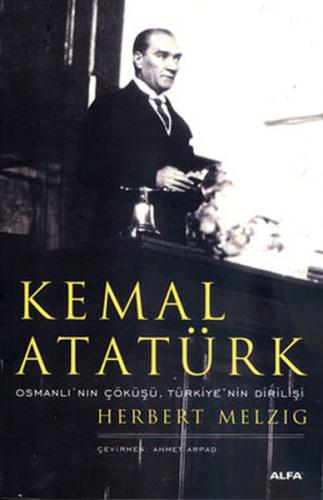 Kemal Atatürk - Osmanlı'nın Çöküşü, Türkiye'nin Dirilişi