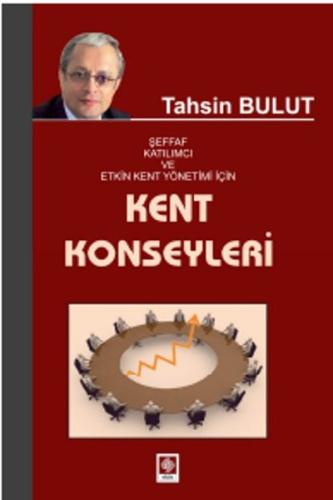 Kent Konseyleri Şeffaf Katılımcı ve Etkin Kent Yönetimi İçin